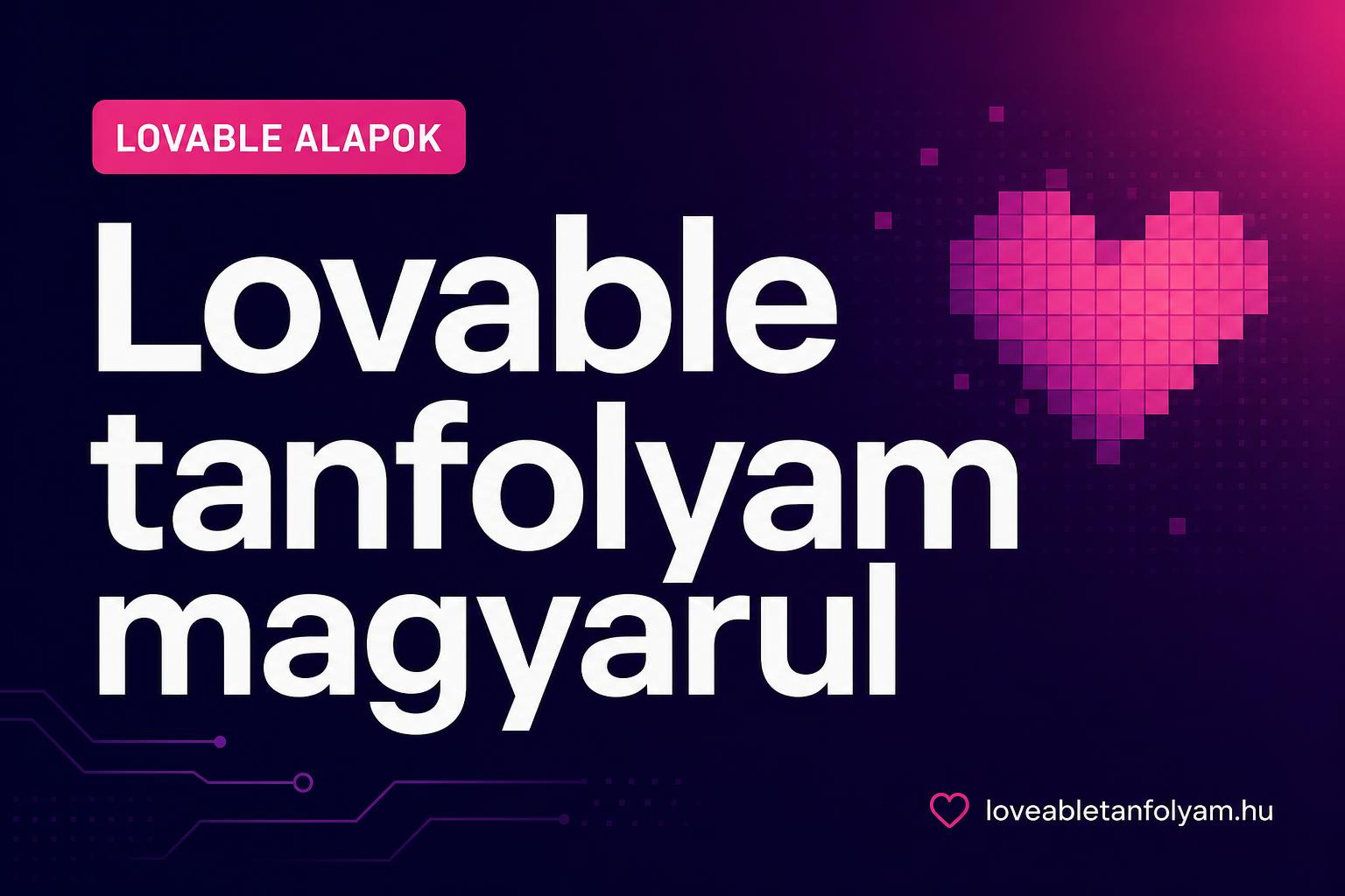 Lovable tanfolyam magyarul: hogyan tanulj meg weboldalt készíteni AI segítségével?